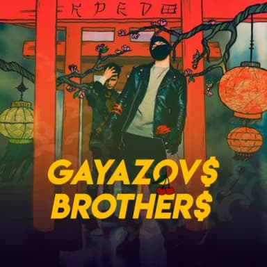 GAYAZOV$ BROTHER$